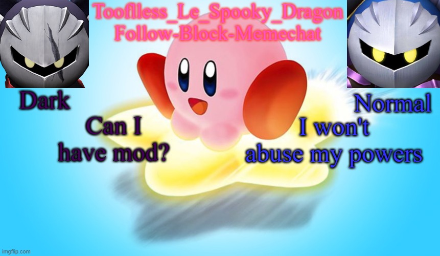 I don't know if it'll happen but I'll try | Can I have mod? I won't abuse my powers | image tagged in tooflless's kirby temp | made w/ Imgflip meme maker