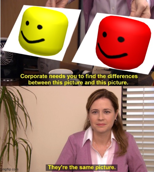 They're The Same Picture | image tagged in they're the same picture,oof,oofer,roblox | made w/ Imgflip meme maker