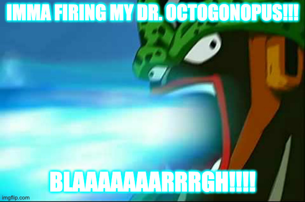 Shoop Da Whoop Cell | IMMA FIRING MY DR. OCTOGONOPUS!!! BLAAAAAAARRRGH!!!! | image tagged in shoop da whoop cell | made w/ Imgflip meme maker