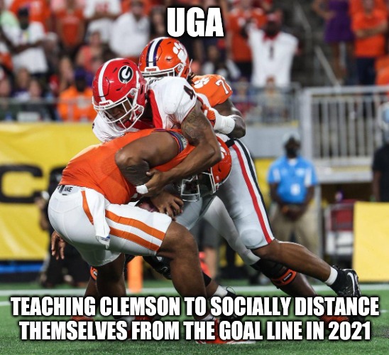 UGA Clemson | UGA; TEACHING CLEMSON TO SOCIALLY DISTANCE THEMSELVES FROM THE GOAL LINE IN 2021 | image tagged in uga | made w/ Imgflip meme maker