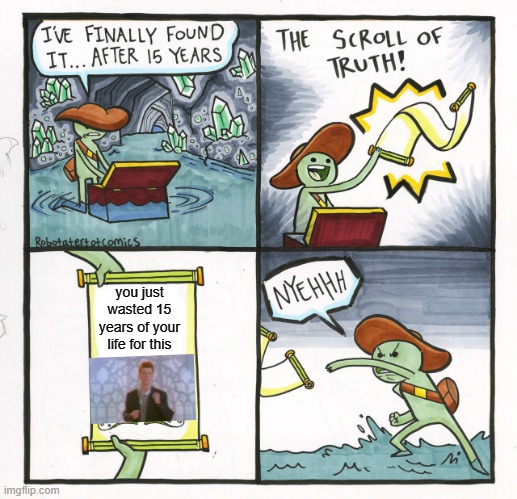 free epic jicama | you just wasted 15 years of your life for this | image tagged in memes,the scroll of truth | made w/ Imgflip meme maker