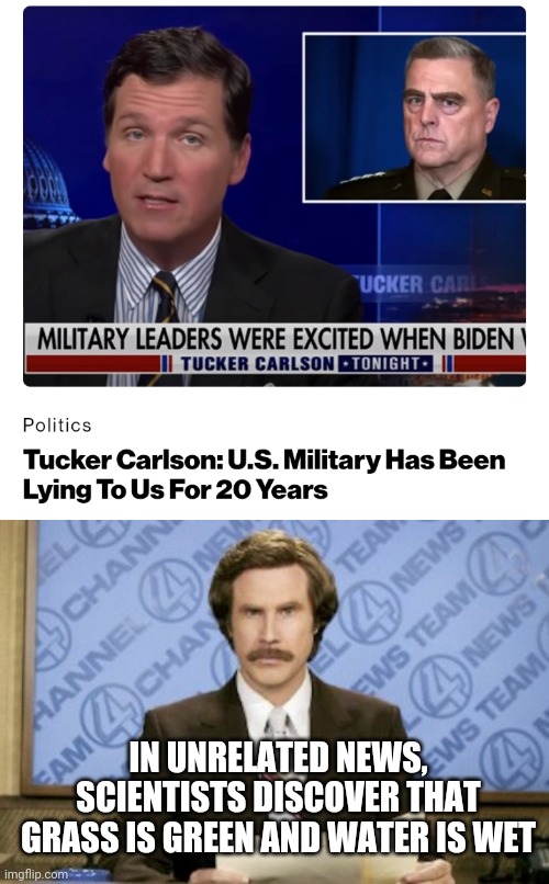 IN UNRELATED NEWS, SCIENTISTS DISCOVER THAT GRASS IS GREEN AND WATER IS WET | image tagged in memes,ron burgundy | made w/ Imgflip meme maker