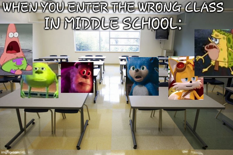 Winslow Middle School and other Middle Schools | WHEN YOU ENTER THE WRONG CLASS; IN MIDDLE SCHOOL: | image tagged in empty classroom | made w/ Imgflip meme maker