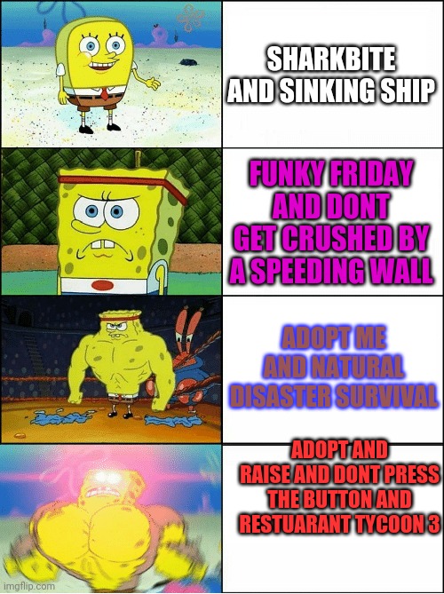 Sponge Finna Commit Muder | SHARKBITE AND SINKING SHIP; FUNKY FRIDAY AND DONT GET CRUSHED BY A SPEEDING WALL; ADOPT ME AND NATURAL DISASTER SURVIVAL; ADOPT AND RAISE AND DONT PRESS THE BUTTON AND RESTUARANT TYCOON 3 | image tagged in minecraft | made w/ Imgflip meme maker