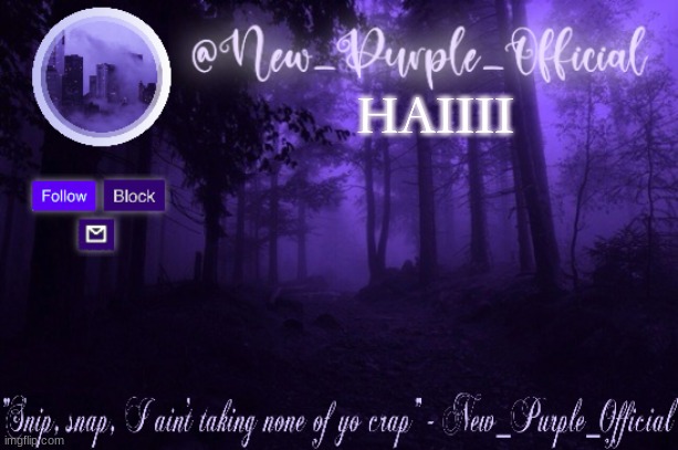 Purple's Announcement | HAIIII | image tagged in purple's announcement | made w/ Imgflip meme maker