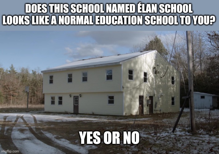 random question | DOES THIS SCHOOL NAMED ÉLAN SCHOOL LOOKS LIKE A NORMAL EDUCATION SCHOOL TO YOU? YES OR NO | made w/ Imgflip meme maker