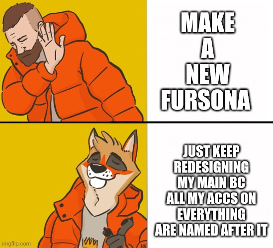I'm kinda an idiot | MAKE A NEW FURSONA; JUST KEEP REDESIGNING MY MAIN BC ALL MY ACCS ON EVERYTHING ARE NAMED AFTER IT | image tagged in furry drake,furry,characters | made w/ Imgflip meme maker