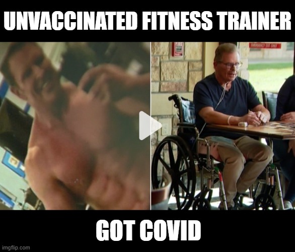 DON'T BE STUPID, GET VACCINATED AF | UNVACCINATED FITNESS TRAINER; GOT COVID | image tagged in vaccinated,vaccine,covid vaccine,vaccinated af,pandemic,covid-19 | made w/ Imgflip meme maker