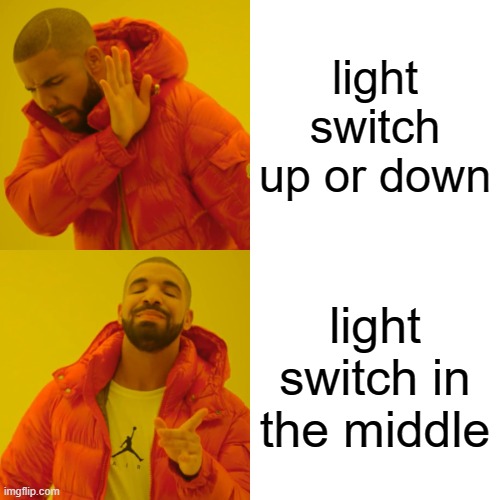 relatable | light switch up or down; light switch in the middle | image tagged in memes,drake hotline bling | made w/ Imgflip meme maker