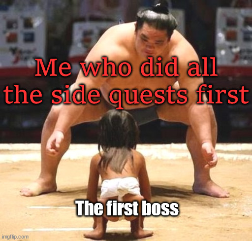 big small | Me who did all the side quests first; The first boss | image tagged in big small,gaming | made w/ Imgflip meme maker