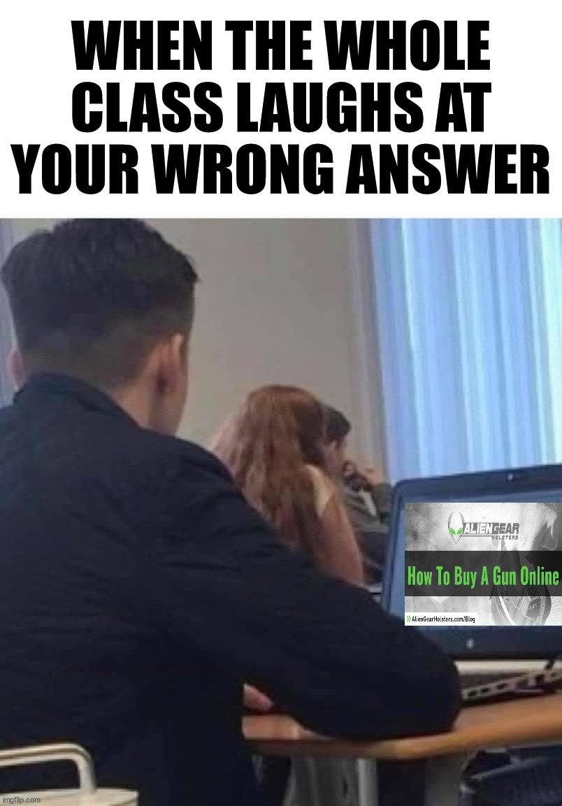 WHEN THE WHOLE CLASS LAUGHS AT YOUR WRONG ANSWER | image tagged in dark humor | made w/ Imgflip meme maker