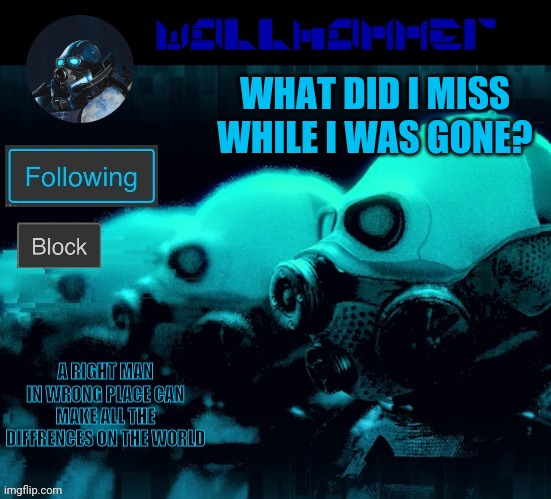 WHAT DID I MISS WHILE I WAS GONE? | image tagged in wallhammer | made w/ Imgflip meme maker