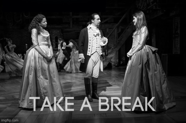 [Hey politicians! Listen to Angelica, Eliza — and Peggy, I assume.] | image tagged in hamilton take a break,take a break,take,a,break,and peggy | made w/ Imgflip meme maker