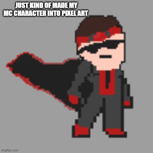 ive wanted to do this for a while | JUST KIND OF MADE MY MC CHARACTER INTO PIXEL ART | image tagged in minecraft,drawing,pixel | made w/ Imgflip meme maker