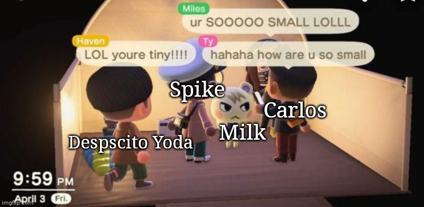 Spike; Carlos; Milk; Despscito Yoda | made w/ Imgflip meme maker