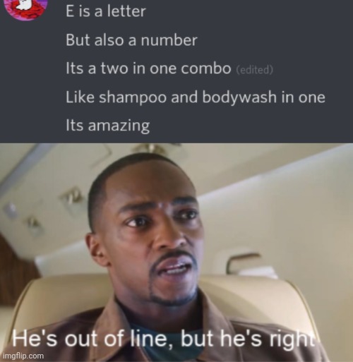 E is superior to all other letters | image tagged in he's out of line but he's right isolated,memes,funny | made w/ Imgflip meme maker