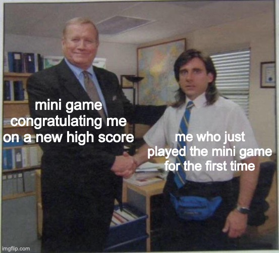 a new record!!! | mini game congratulating me on a new high score; me who just played the mini game for the first time | image tagged in the office handshake | made w/ Imgflip meme maker