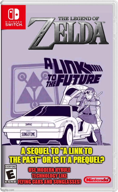 LINK TRAVELS THROUGH TIME....AGAIN | A SEQUEL TO "A LINK TO THE PAST" OR IS IT A PREQUEL? USE MODERN HYRULE TECHNOLOGY LIKE FLYING CARS AND SUNGLASSES! | image tagged in nintendo switch,the legend of zelda,link,back to the future,zelda,fake switch games | made w/ Imgflip meme maker