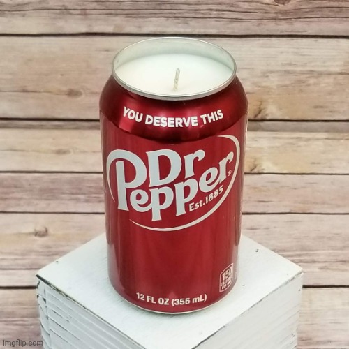 Drink this! | image tagged in dr pepper candle | made w/ Imgflip meme maker