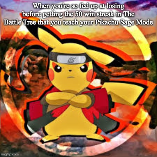 Eat This Pika-Rasengan, Mega Latios! | When you're so fed up at losing before getting the 50 win streak in The Battle Tree that you teach your Pikachu Sage Mode | image tagged in pokemon,pokemon sun and moon,naruto shippuden,naruto,nintendo,video games | made w/ Imgflip meme maker