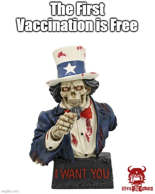 Gubmint Pusher | The First Vaccination is Free | image tagged in uncle sam,covid-19,vaccines | made w/ Imgflip meme maker