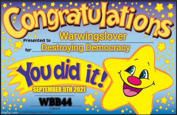Certificate | Warwingslover Destroying Democracy SEPTEMBER 5TH 2021 WBB44 | image tagged in certificate | made w/ Imgflip meme maker