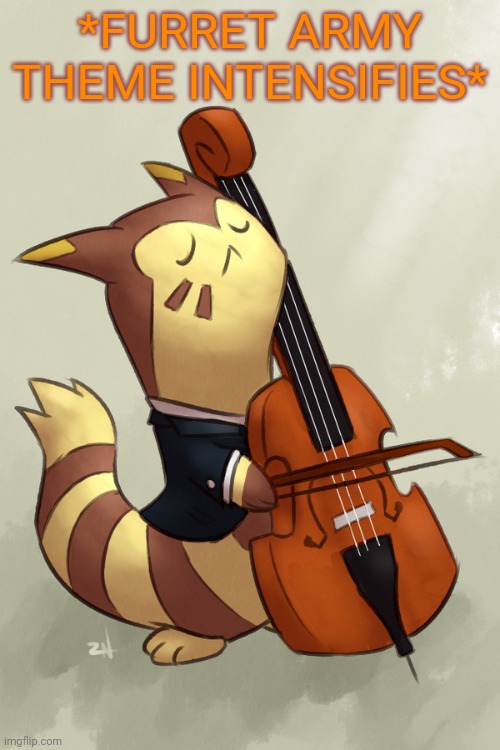 Furret invasion continues! | *FURRET ARMY THEME INTENSIFIES* | image tagged in furret music,furret,pokemon,anime,cute animals | made w/ Imgflip meme maker