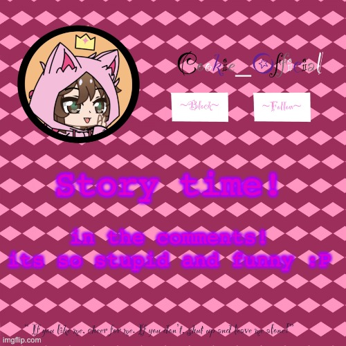 its a roblox story | Story time! in the comments!

its so stupid and funny :P | image tagged in cookie_official s announcement template v2 | made w/ Imgflip meme maker