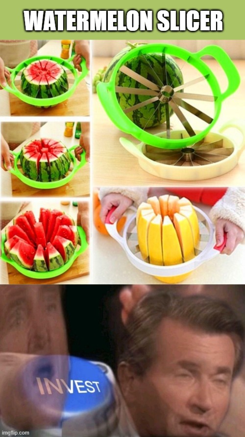 Invest | WATERMELON SLICER | image tagged in invest,oh wow are you actually reading these tags,funny memes,memes,lol | made w/ Imgflip meme maker