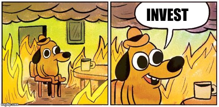 This is Fine (Blank) | INVEST | image tagged in this is fine blank | made w/ Imgflip meme maker