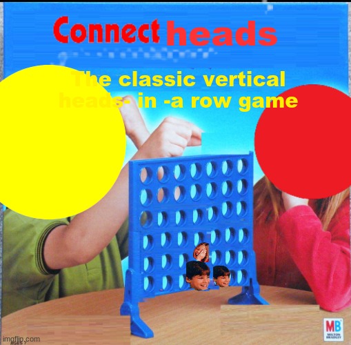 Connect heads | heads; The classic vertical heads- in -a row game | image tagged in connect four | made w/ Imgflip meme maker