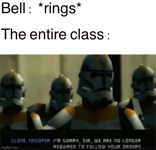 Chaos | Bell : *rings*; The entire class : | image tagged in school | made w/ Imgflip meme maker