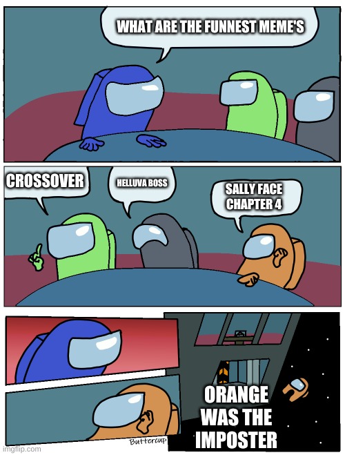 orange i hate you | WHAT ARE THE FUNNEST MEME'S; CROSSOVER; HELLUVA BOSS; SALLY FACE CHAPTER 4; ORANGE WAS THE IMPOSTER | image tagged in among us meeting | made w/ Imgflip meme maker