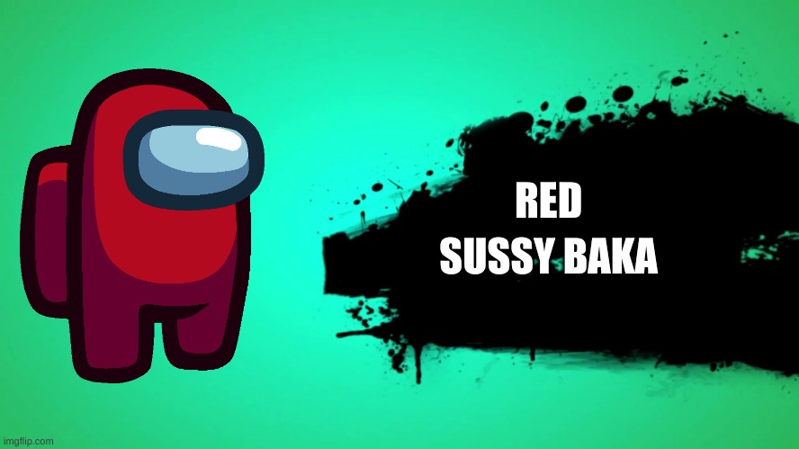EVERYONE JOINS THE BATTLE | RED; SUSSY BAKA | image tagged in everyone joins the battle | made w/ Imgflip meme maker