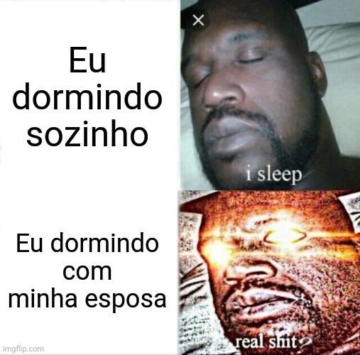 Dormindo com o inimigo | Eu dormindo sozinho; Eu dormindo com minha esposa | image tagged in memes,sleeping shaq | made w/ Imgflip meme maker