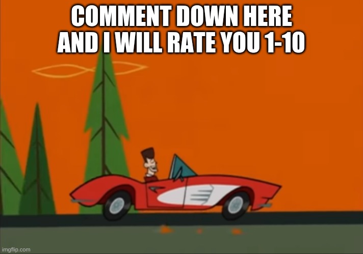 JFK Clone High nothing bad ever happens to the Kennedys | COMMENT DOWN HERE AND I WILL RATE YOU 1-10 | image tagged in jfk clone high nothing bad ever happens to the kennedys | made w/ Imgflip meme maker