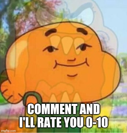 pain | COMMENT AND I'LL RATE YOU 0-10 | image tagged in pain | made w/ Imgflip meme maker