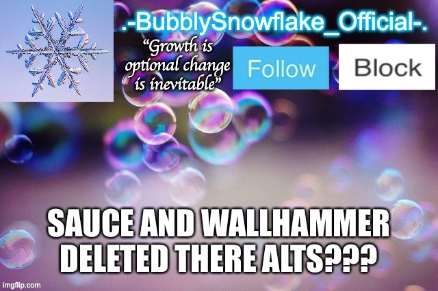 Sauce note(I got deleted by a site mod ig smh) | SAUCE AND WALLHAMMER DELETED THERE ALTS??? | image tagged in bubbly-snowflake 3rd temp | made w/ Imgflip meme maker