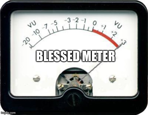 Irony Meter | BLESSED METER | image tagged in irony meter | made w/ Imgflip meme maker