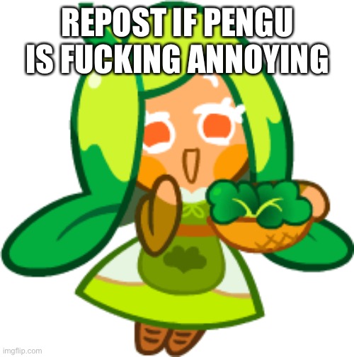Spinach Cookie | REPOST IF PENGU IS FUCKING ANNOYING | image tagged in spinach cookie | made w/ Imgflip meme maker