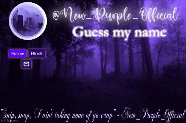 Purple's Announcement | Guess my name | image tagged in purple's announcement | made w/ Imgflip meme maker