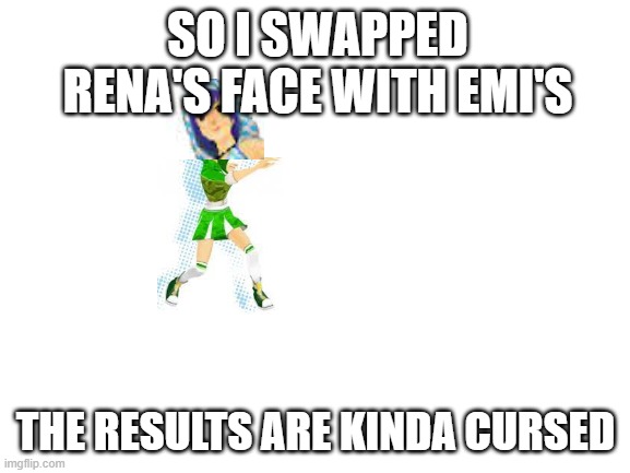 What should I call this? Remi? Ena? | SO I SWAPPED RENA'S FACE WITH EMI'S; THE RESULTS ARE KINDA CURSED | image tagged in blank white template,ddr,fnf,mods,cursed creation,abomination | made w/ Imgflip meme maker