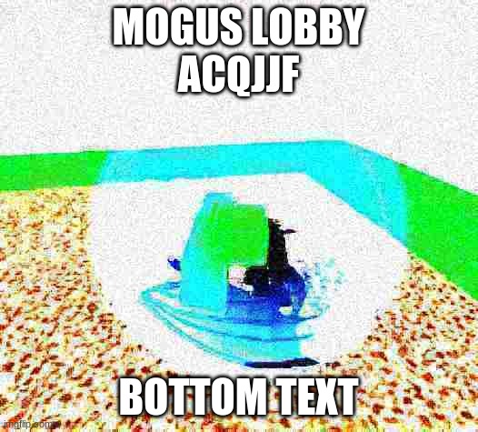 AGQJJF | MOGUS LOBBY
ACQJJF; BOTTOM TEXT | image tagged in idiot ascends mp4 | made w/ Imgflip meme maker