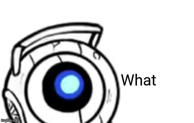 Wheatley what | image tagged in wheatley what | made w/ Imgflip meme maker