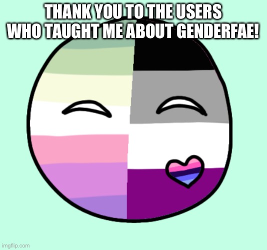 Me as a lgballt thing | THANK YOU TO THE USERS WHO TAUGHT ME ABOUT GENDERFAE! | image tagged in lgbtq | made w/ Imgflip meme maker