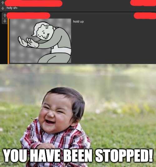 YOU HAVE BEEN STOPPED! | image tagged in memes,evil toddler | made w/ Imgflip meme maker