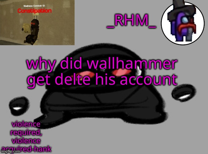 Luigi: idk | why did wallhammer get delte his account | image tagged in rhm temp | made w/ Imgflip meme maker