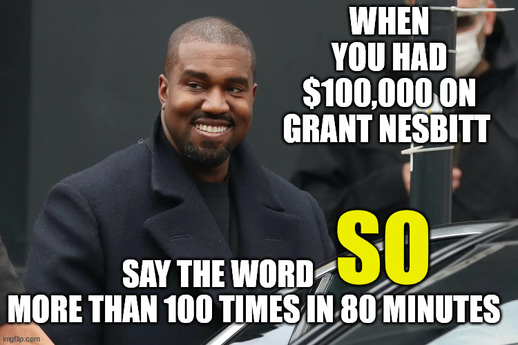 sports betting TAB Grant Nesbitt | WHEN YOU HAD $100,000 ON GRANT NESBITT; SO; SAY THE WORD              MORE THAN 100 TIMES IN 80 MINUTES | image tagged in winning,new zealand,sky sports breaking news,words,rugby | made w/ Imgflip meme maker