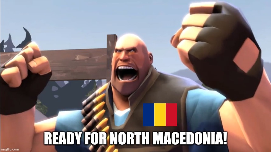 Romania needs to defeat North Macedonia to open the race for the World Cup 2022 in Qatar | READY FOR NORTH MACEDONIA! | image tagged in tf2 battle ready heavy,romania,macedonia,world cup,qualifiers,memes | made w/ Imgflip meme maker