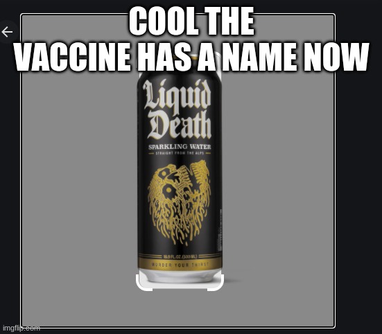 COOL THE VACCINE HAS A NAME NOW | made w/ Imgflip meme maker